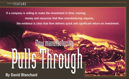 Flow Manufacturing Pulls Through -- If a company is willing to make the investment in time, training, money and resources that flow manufacturing requires, the evidence is clear that flow delivers quick and significant return on investment. -- By David Blanchard